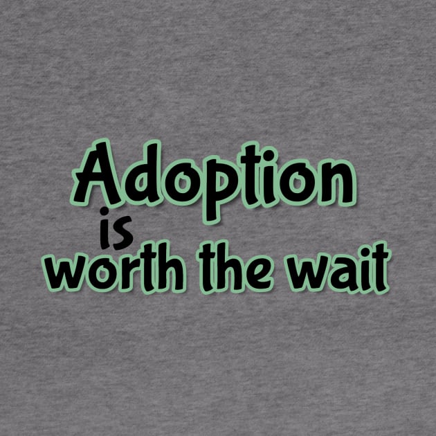 Adoption is worth the wait (green) by Infant Adoption Guide Shop